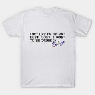 I WANT TO BE DRUNK IN BELIZE - FETERS AND LIMERS – CARIBBEAN EVENT DJ GEAR T-Shirt